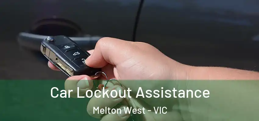 Car Lockout Assistance Melton West - VIC