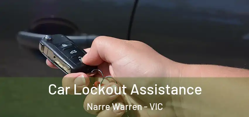Car Lockout Assistance Narre Warren - VIC