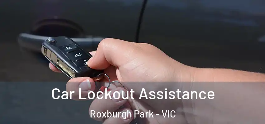 Car Lockout Assistance Roxburgh Park - VIC