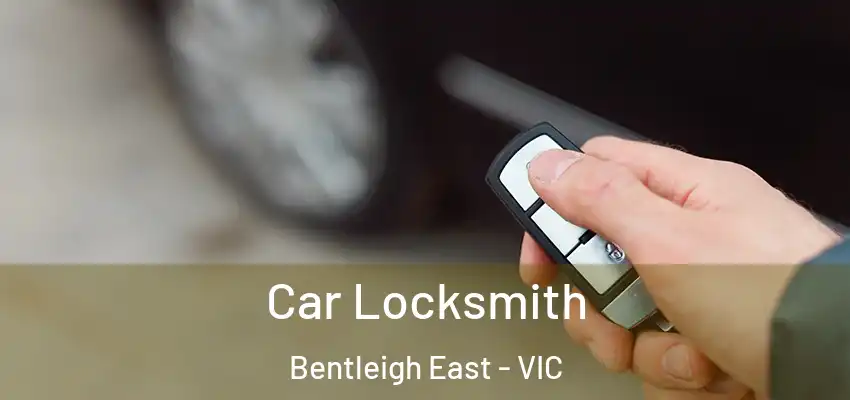 Car Locksmith Bentleigh East - VIC