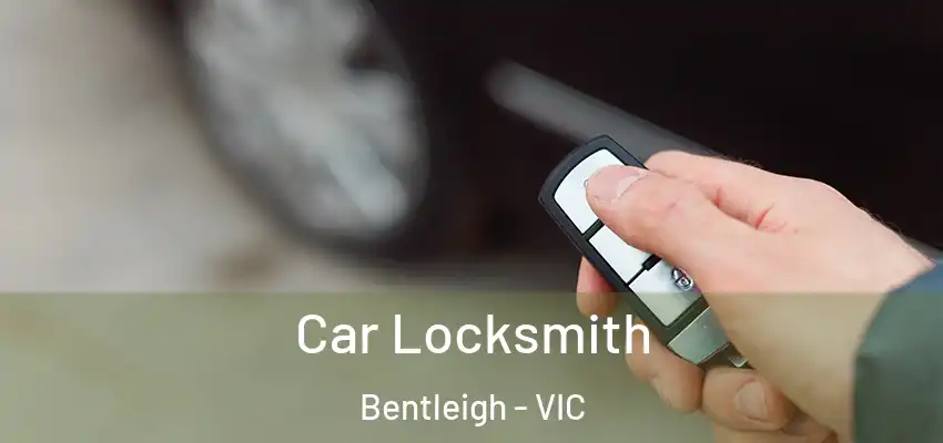 Car Locksmith Bentleigh - VIC