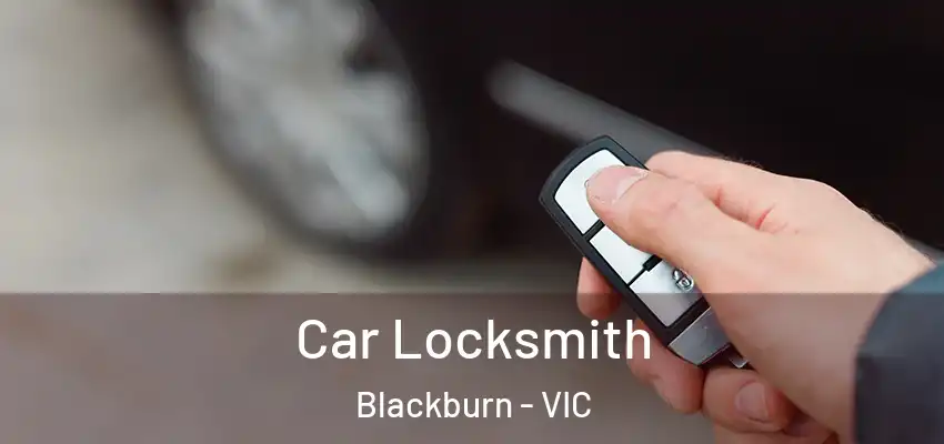 Car Locksmith Blackburn - VIC