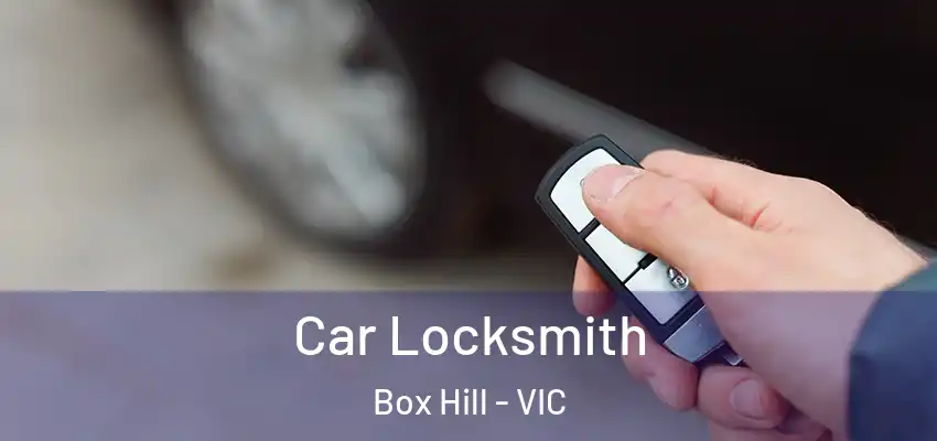 Car Locksmith Box Hill - VIC