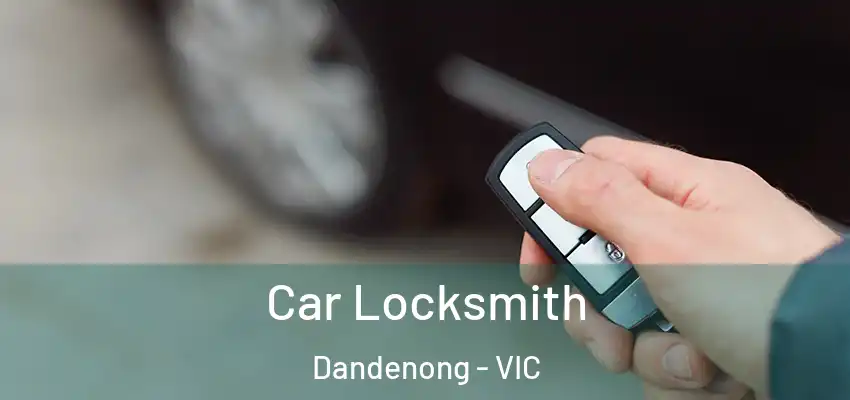  Car Locksmith Dandenong - VIC
