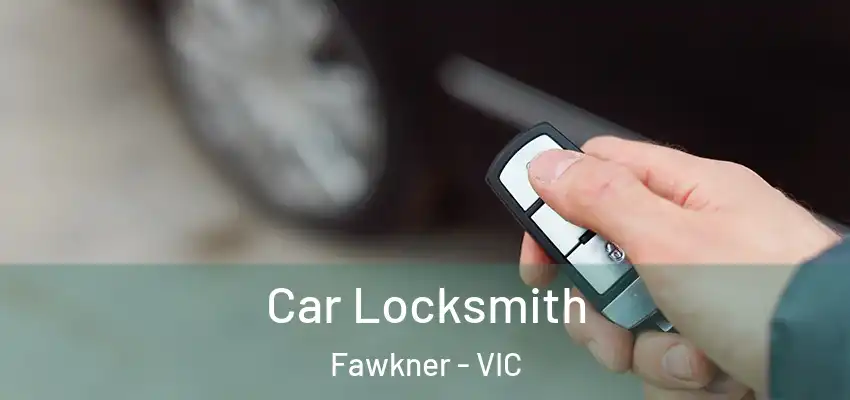 Car Locksmith Fawkner - VIC