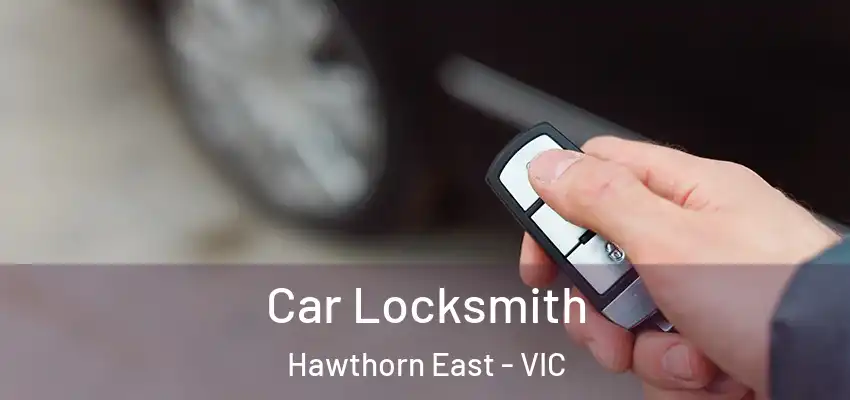 Car Locksmith Hawthorn East - VIC