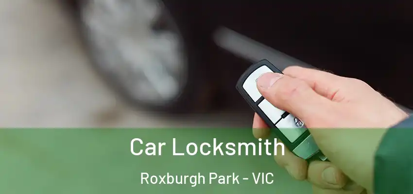  Car Locksmith Roxburgh Park - VIC