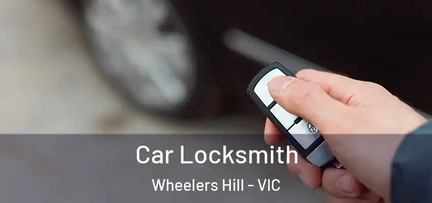 Car Locksmith Wheelers Hill - VIC