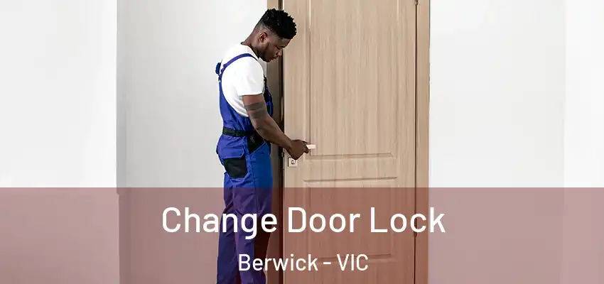 Change Door Lock Berwick - VIC