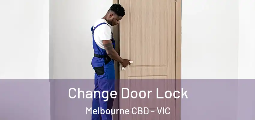 Change Door Lock Melbourne CBD - VIC