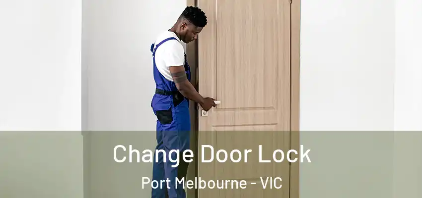 Change Door Lock Port Melbourne - VIC