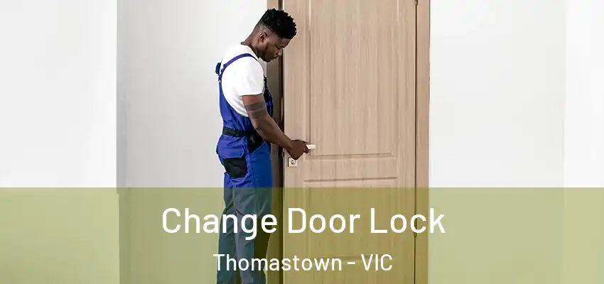 Change Door Lock Thomastown - VIC