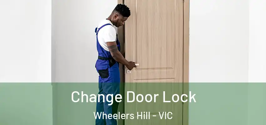 Change Door Lock Wheelers Hill - VIC
