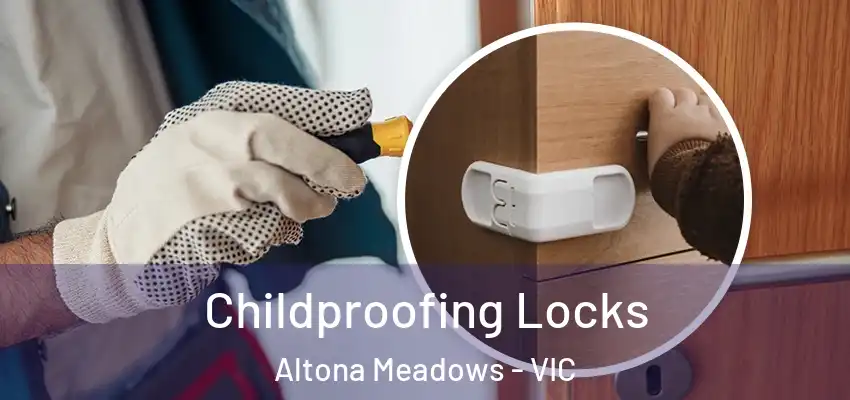 Childproofing Locks Altona Meadows - VIC