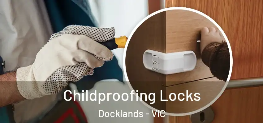 Childproofing Locks Docklands - VIC