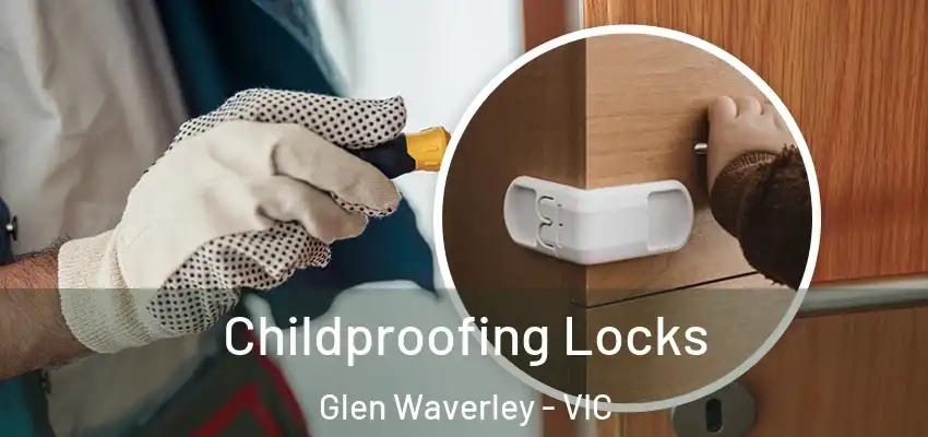 Childproofing Locks Glen Waverley - VIC