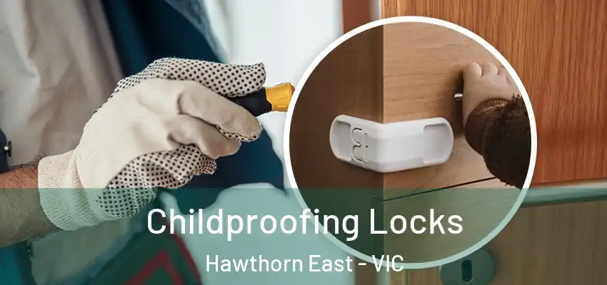 Childproofing Locks Hawthorn East - VIC