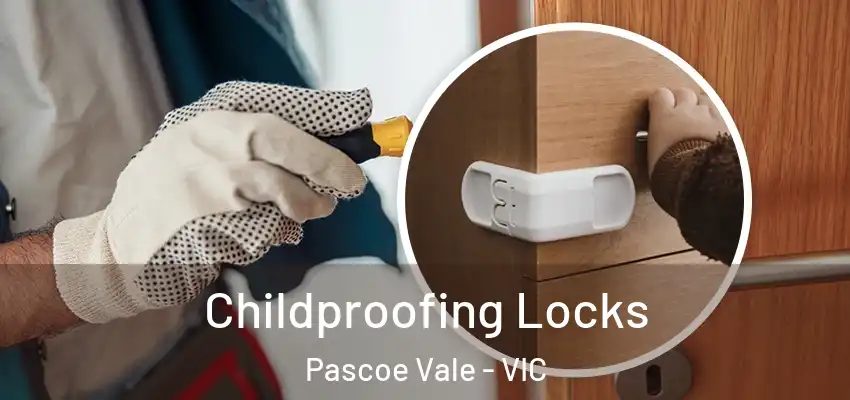 Childproofing Locks Pascoe Vale - VIC
