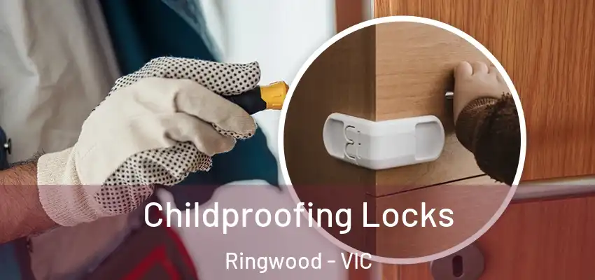 Childproofing Locks Ringwood - VIC