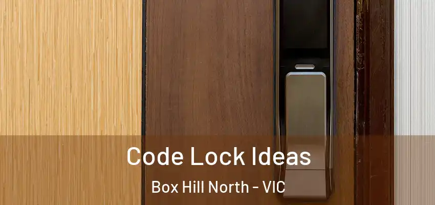 Code Lock Ideas Box Hill North - VIC
