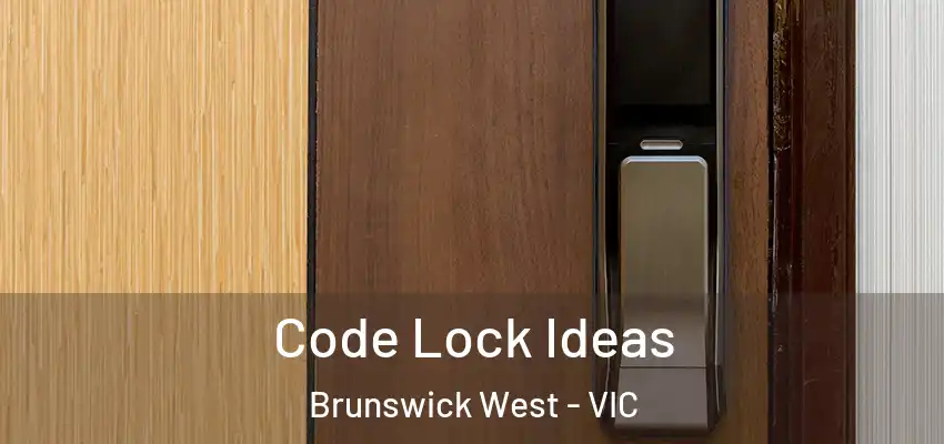 Code Lock Ideas Brunswick West - VIC