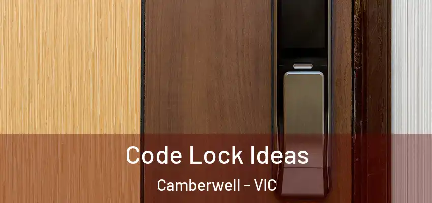 Code Lock Ideas Camberwell - VIC
