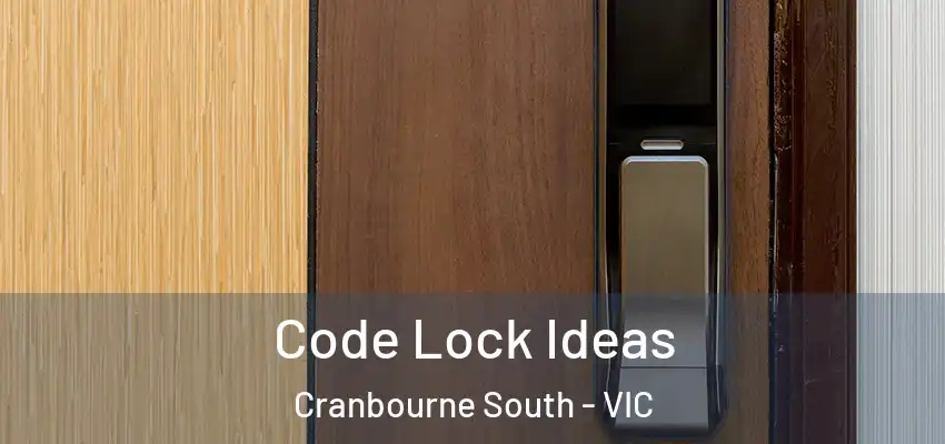 Code Lock Ideas Cranbourne South - VIC