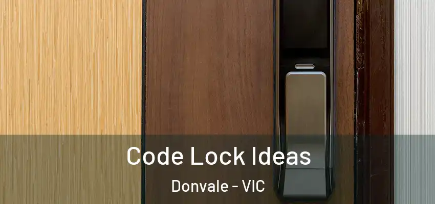 Code Lock Ideas Donvale - VIC