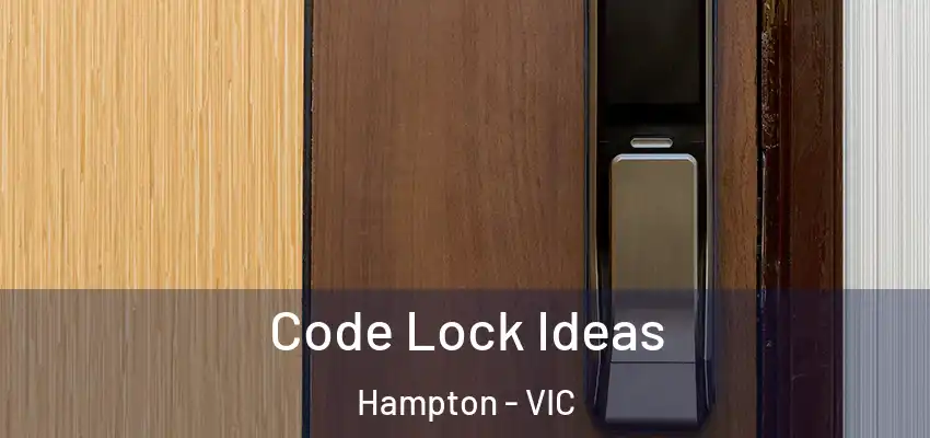 Code Lock Ideas Hampton - VIC