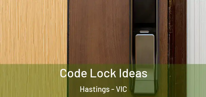 Code Lock Ideas Hastings - VIC