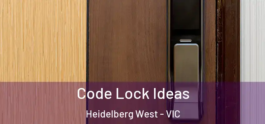 Code Lock Ideas Heidelberg West - VIC
