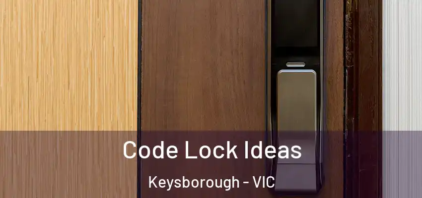 Code Lock Ideas Keysborough - VIC