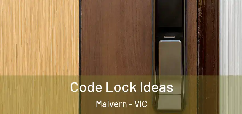 Code Lock Ideas Malvern - VIC