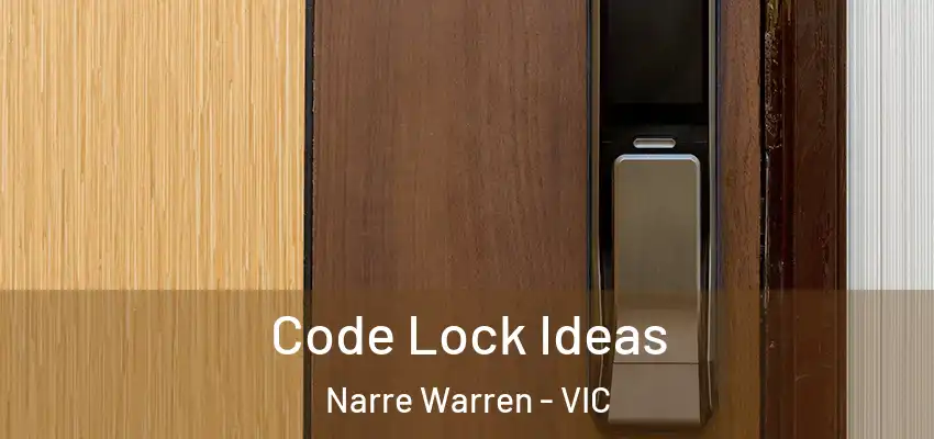 Code Lock Ideas Narre Warren - VIC
