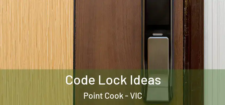 Code Lock Ideas Point Cook - VIC