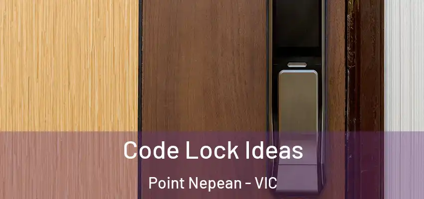 Code Lock Ideas Point Nepean - VIC