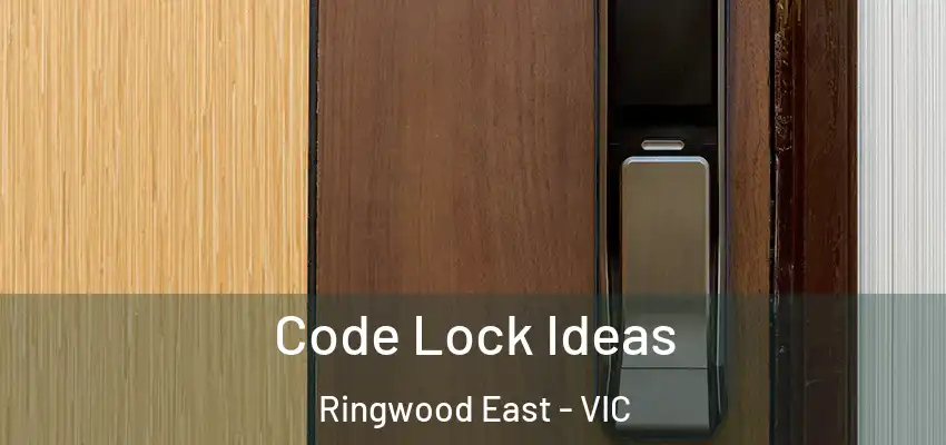 Code Lock Ideas Ringwood East - VIC