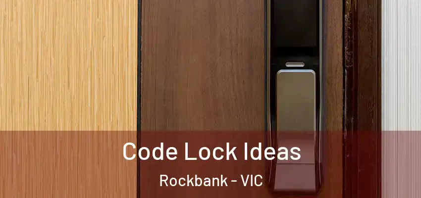 Code Lock Ideas Rockbank - VIC