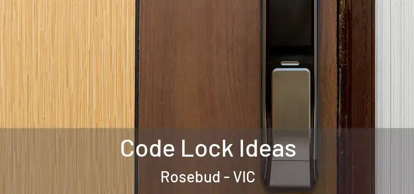 Code Lock Ideas Rosebud - VIC
