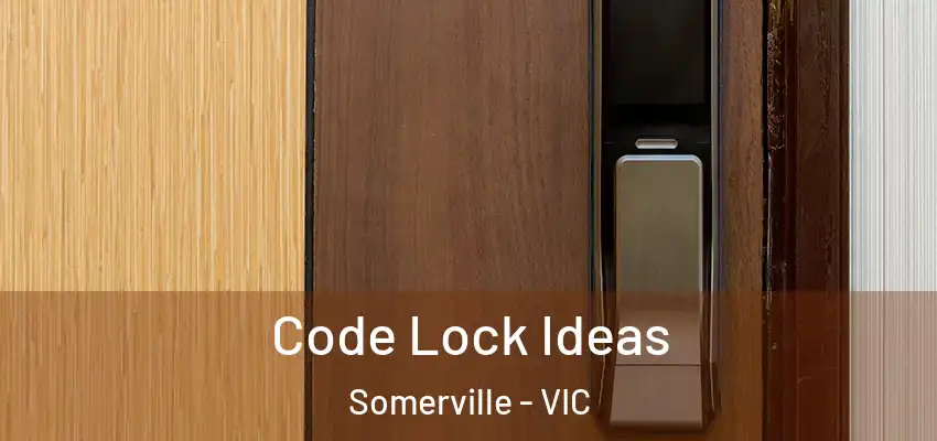 Code Lock Ideas Somerville - VIC