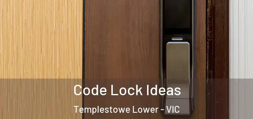 Code Lock Ideas Templestowe Lower - VIC