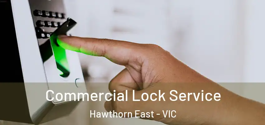 Commercial Lock Service Hawthorn East - VIC