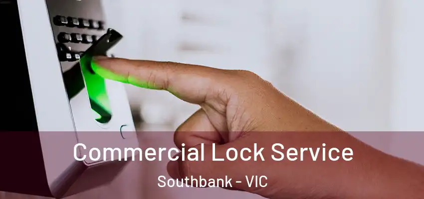 Commercial Lock Service Southbank - VIC
