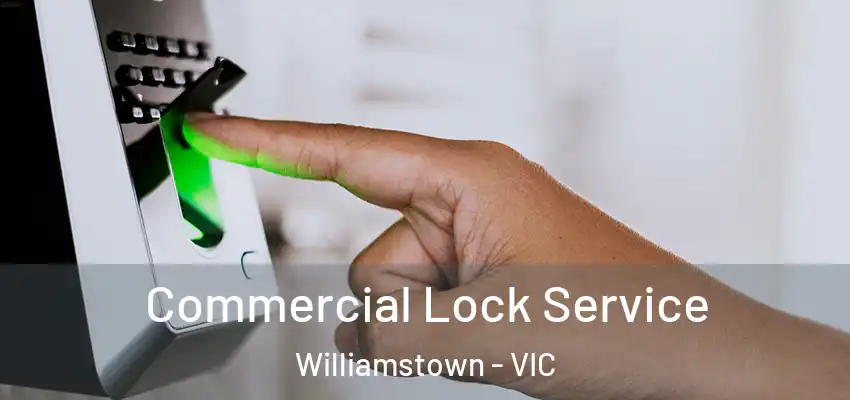 Commercial Lock Service Williamstown - VIC