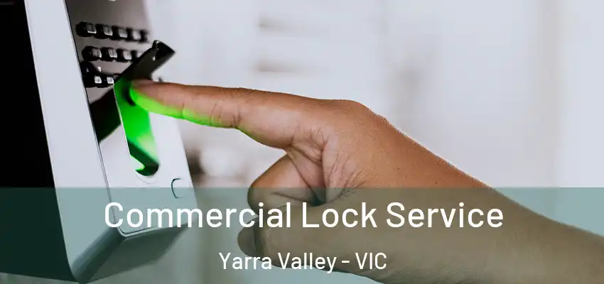  Commercial Lock Service Yarra Valley - VIC