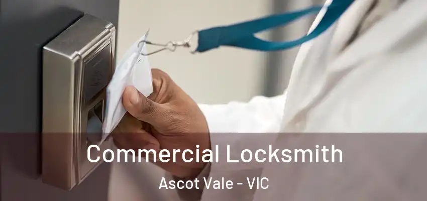 Commercial Locksmith Ascot Vale - VIC