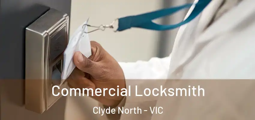 Commercial Locksmith Clyde North - VIC
