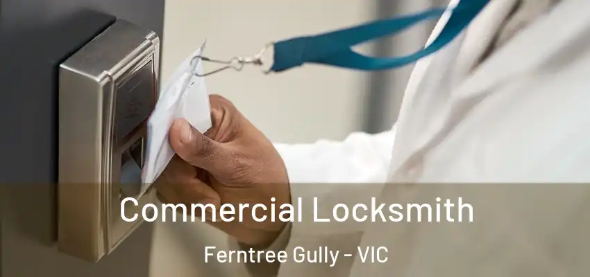 Commercial Locksmith Ferntree Gully - VIC