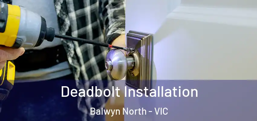Deadbolt Installation Balwyn North - VIC