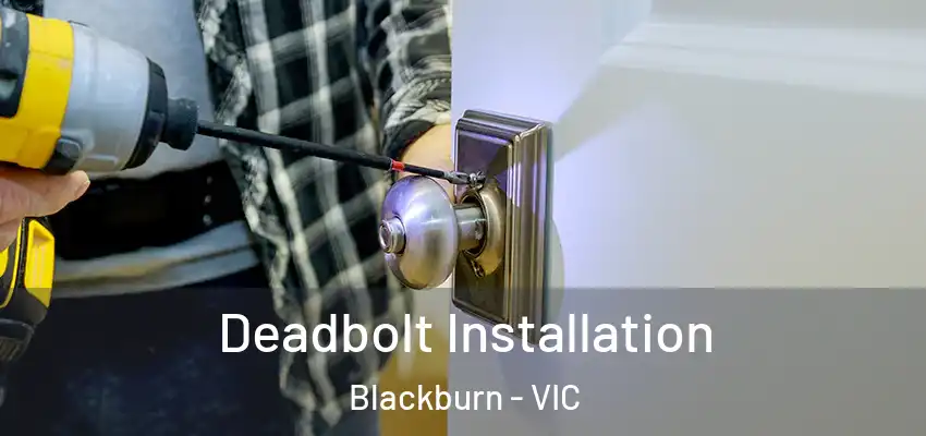  Deadbolt Installation Blackburn - VIC